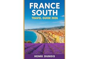 France South Travel Guide 2026: Insider Tips, Off-the-Beaten-Path Gems, and Itineraries for Every Traveler