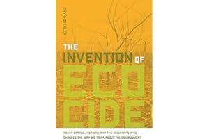 The Invention of Ecocide: Agent Orange, Vietnam, and the Scientists Who Changed the Way We Think About the Environment