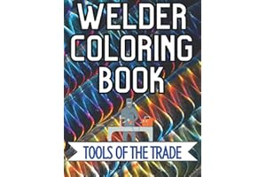 Welder Coloring Book (Adult Coloring Book or Kids Coloring Book): Ideal Welding Related Gift For Pipefitter, Plumber Or Handyman. Awesome Appreciation Gift For Mechanic Maintenance Coworker