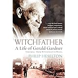 Witchfather: A Life of Gerald Gardner, Vol 2: From Witch Cult to Wicca