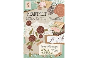 Heartfelt Letters to My Daughter Love Always, Mom: A Mother’s Guided Journal With Prompts | Keepsake Memory Book for Girls | Parents Write In Memories for Children