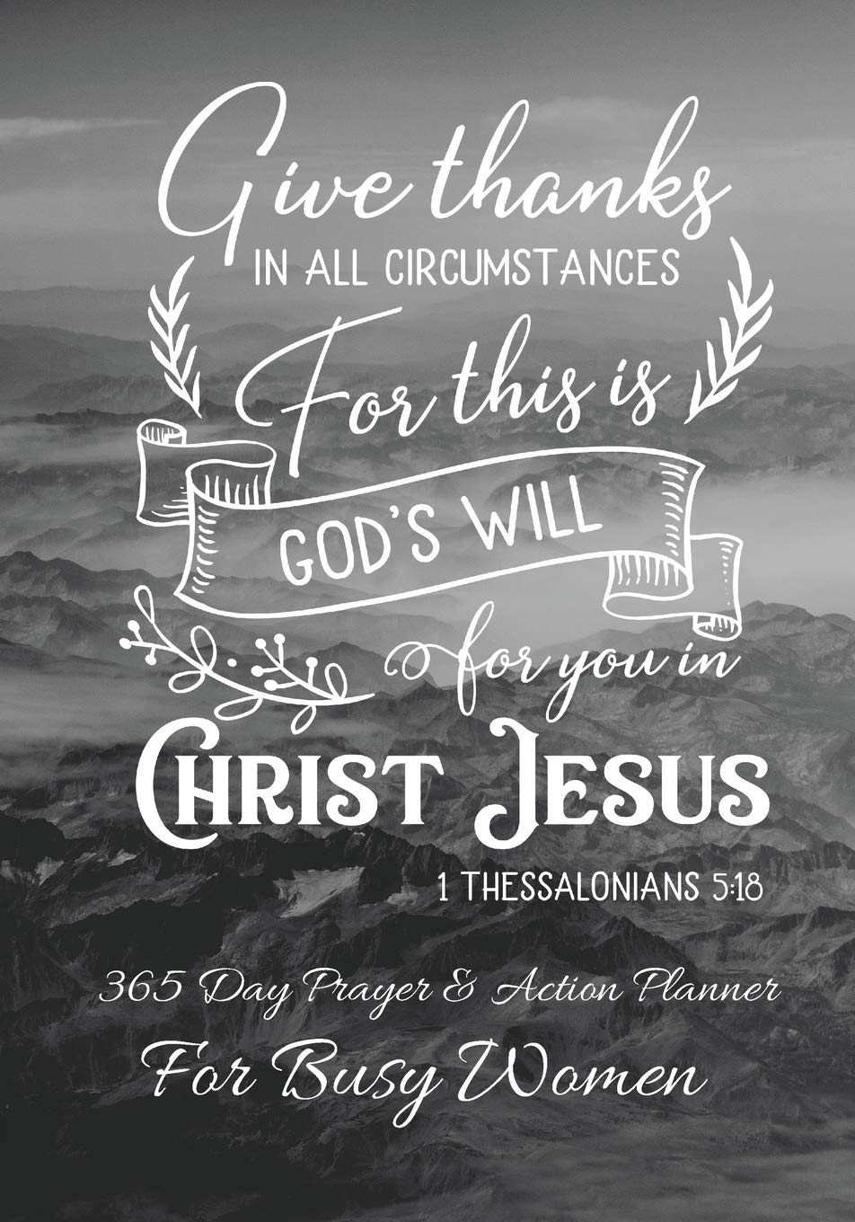 Give Thanks In All Circumstances For This Is Gods Will For You In Christ Jesus 365 Day Prayer And Action Planner For Busy Christian Women Female Need This Simple Undated