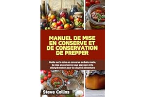 Manuel de mise en conserve et de conservation de Prepper: Guide sur la mise en conserve au bain-marie, la mise en conserve so