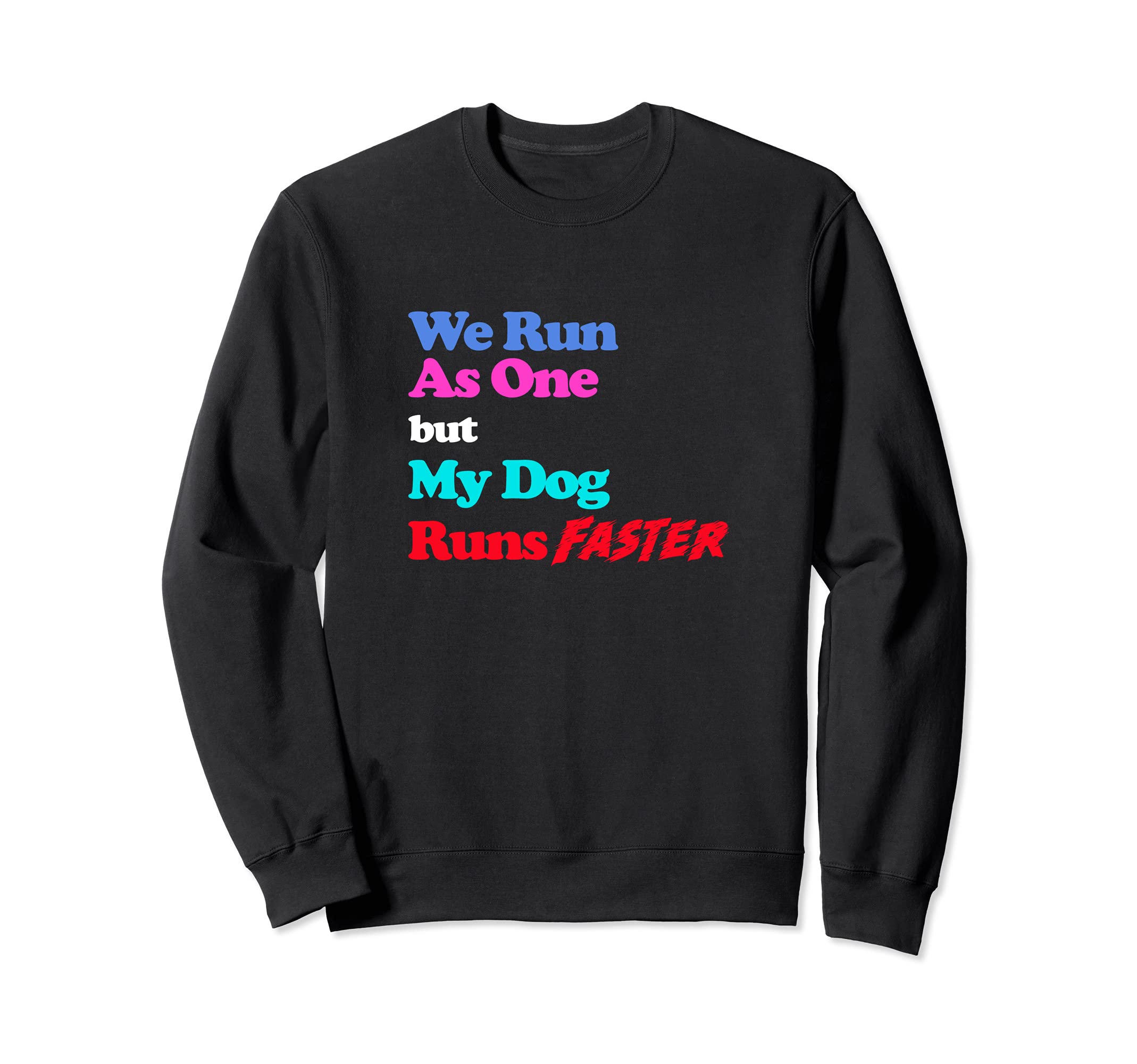 Funny Dog Agility - We run as one but my dog runs faster Sweatshirt