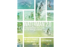 Waterman 2.0: Optimized Movement For Lifelong, Pain-Free Paddling And Surfing