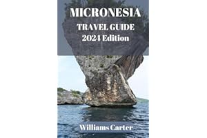 Micronesia travel guide 2024 Edition: Micronesian Odyssey: A Journey to Paradise, Embrace Nature's Masterpiece - Untouched Beaches, Lush Jungles, and ... Coral Reefs (Williams Carter Vacation Guide)
