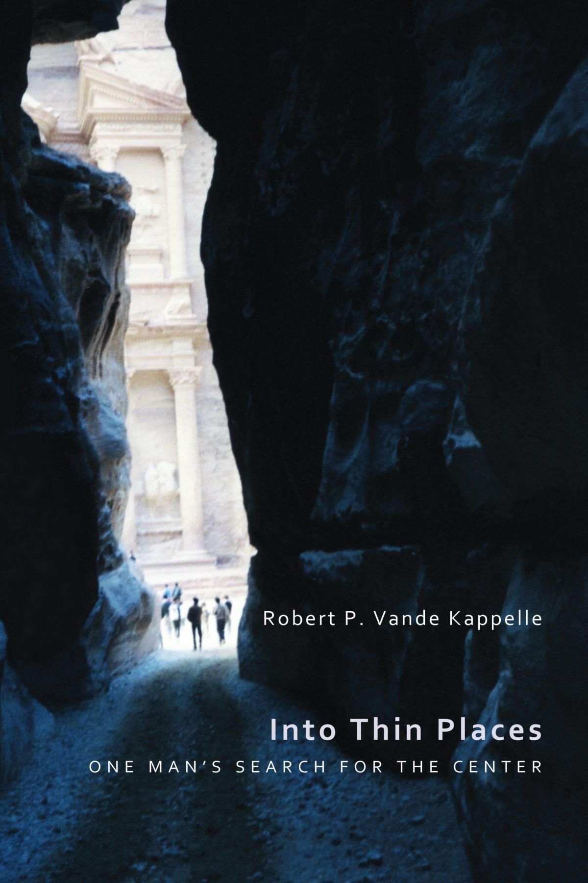 Into Thin Places One Mans Search For The Center Robert P - 