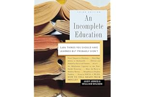 An Incomplete Education: 3,684 Things You Should Have Learned but Probably Didn't
