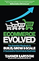 Ecommerce Evolved: The Essential Playbook To Build, Grow & Scale A Successful Ecommerce Business