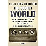 The Secret World: Behind the Curtain of British Intelligence in World War II and the Cold War