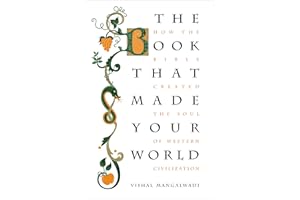 The Book that Made Your World: How the Bible Created the Soul of Western Civilization