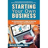Starting Your Own Business: An Entrepreneur's Guide to Starting and Growing a Small Business