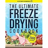 The Ultimate Freeze Drying Cookbook: Unlock the Secrets of Long-Lasting, Nutritious Meals with Our Easy-to-Follow Freeze-Drying Techniques and Recipes