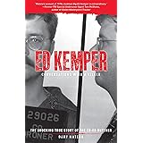 Ed Kemper: Conversations with a Killer: The Shocking True Story of the Co-Ed Butcher (Volume 6)