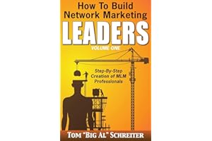 How To Build Network Marketing Leaders Volume One: Step-by-Step Creation of MLM Professionals (Network Marketing Leadership Series)