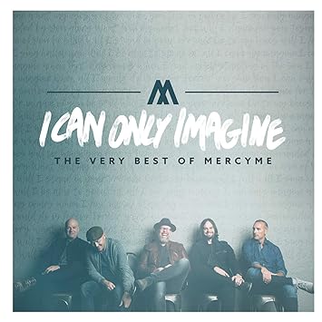 Image result for I can Only Imagine Mercy Me