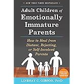 Adult Children of Emotionally Immature Parents: How to Heal from Distant, Rejecting, or Self-Involved Parents