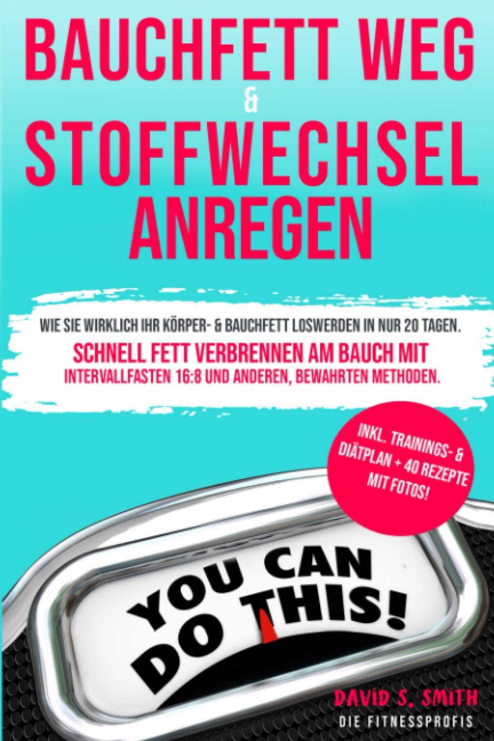 Bauchfett Weg Stoffwechsel Anregen Wie Sie Wirklich Ihr Korper Bauchfett Loswerden In Nur 20 Tagen Schnell Fett Verbrennen Am Bauch Mit Intervallfasten 16 8 Und Anderen Bewahrten Methoden Amazon De Smith