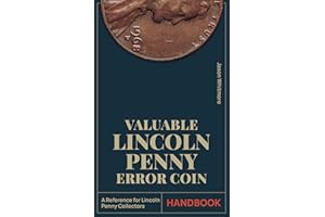 Valuable Lincoln Penny Error Coin Handbook: Maximize the Value of Your Collection with 100+ Clear Images and Expert Tips to M