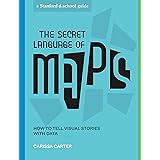 The Secret Language of Maps: How to Tell Visual Stories with Data (Stanford d.school Library)