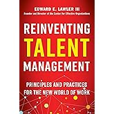 Reinventing Talent Management: Principles and Practices for the New World of Work