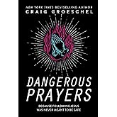 Dangerous Prayers: Because Following Jesus Was Never Meant to Be Safe