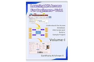 Learning Microsoft Access Database for Beginners - Volume-1: Learn Access Database Basics and VBA Script and Build a Sample P