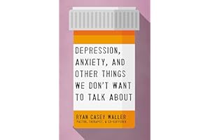 Depression, Anxiety, and Other Things We Don't Want to Talk About: A Hopeful Christian Guide to Understanding and Discussing 