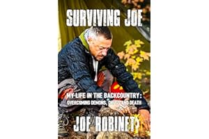 Surviving Joe: My Life In The Backcountry: Overcoming Demons, Drugs and Death