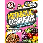 Metabolic Confusion Diet Cookbook for Endomorph Women: 5-Ingredient Recipes Ready in 30 Minutes to Boost Metabolism, Burn Fat, and Lose Weight. Endomorph Diet and Guide with Meal and Exercise Plans