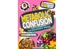 Metabolic Confusion Diet Cookbook for Endomorph Women: 5-Ingredient Recipes Ready in 30 Minutes to Boost Metabolism, Burn Fat, and Lose Weight. Endomorph Diet and Guide with Meal and Exercise Plans