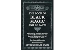 The Book of Black Magic and of Pacts: Including the Rites and Mysteries of Goetic Theurgy, Sorcery, and Infernal Necromancy, Also the Rituals of Black Magic (the Book of Ceremonial Magic)