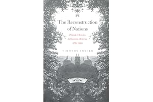 The Reconstruction of Nations: Poland, Ukraine, Lithuania, Belarus, 1569–1999