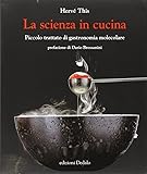 La scienza in cucina. Piccolo trattato di gastronomia molecolare