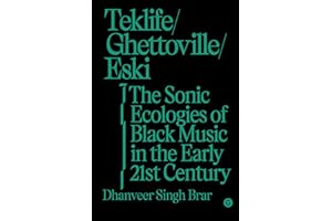 Teklife, Ghettoville, Eski: The Sonic Ecologies of Black Music in the Early 21st Century (Goldsmiths Press / Sonics Series)