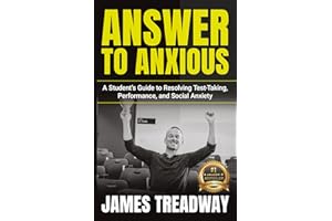 Answer to Anxious: A Student's Guide to Resolving Test-Taking, Performance, and Social Anxiety