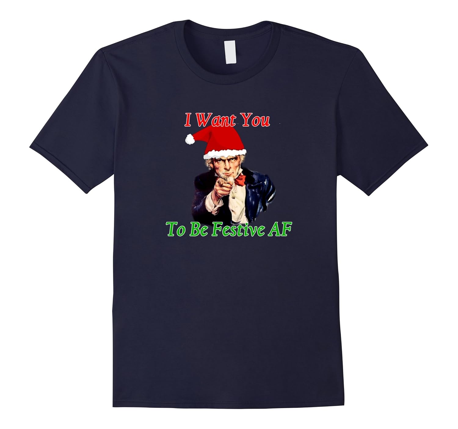 I Want You To Be Festive AF - Uncle Sam Christmas Shirt-ANZ