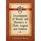 Encyclopedia of Beasts and Monsters in Myth, Legend and Folklore (McFarland Myth and Legend Encyclopedias)