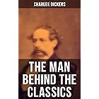 Charles Dickens - The Man Behind the Classics: Autobiographical Novels, Stories, Memoirs, Letters & Biographies: David Copper