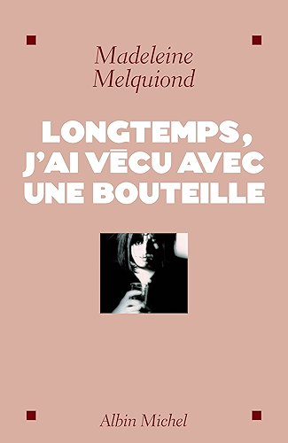 Download Longtemps, j'ai vécu avec une bouteille PDF