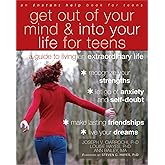 Get Out of Your Mind and Into Your Life for Teens: A Guide to Living an Extraordinary Life