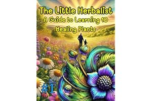 The Little Herbalist: A Guide to Learning 10 Healing Plants: A Fun and Educational Coloring Book on Medicinal Plants for Kids