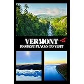 Vermont Bucket List: 100 Best Places to Visit | Adventure Guide Book & Journal | Famous Wonders, Attractions & Hidden Gems