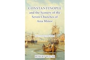Constantinople and the Scenery of the Seven Churches of Asia Minor [Complete. First and Second Series.]
