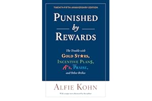 Punished By Rewards: Twenty-Fifth Anniversary Edition: The Trouble with Gold Stars, Incentive Plans, A's, Praise, and Other B