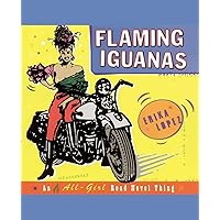 Flaming Iguanas: An Illustrated All-Girl Road Novel Thing