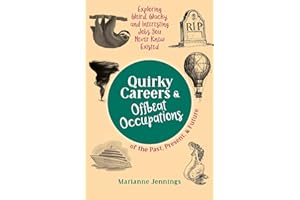 Quirky Careers & Offbeat Occupations of the Past, Present, and Future: Exploring Weird, Wacky, and Interesting Jobs You Never Knew Existed (Knowledge Nuggets Series)