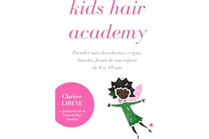 Kids Hair Academy: Prendre soin des cheveux crépus de son enfant de 0 à 18 ans (French Edition)