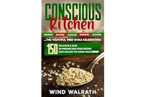 Conscious Kitchen: 150 Delicious & Easy to Prepare Raw Food Recipes that include the Super Food HEMP