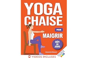 Yoga sur Chaise pour Maigrir: Défi de 28 Jours pour Perdre la Graisse du Ventre en Position Assise avec des Exercices à Faibl